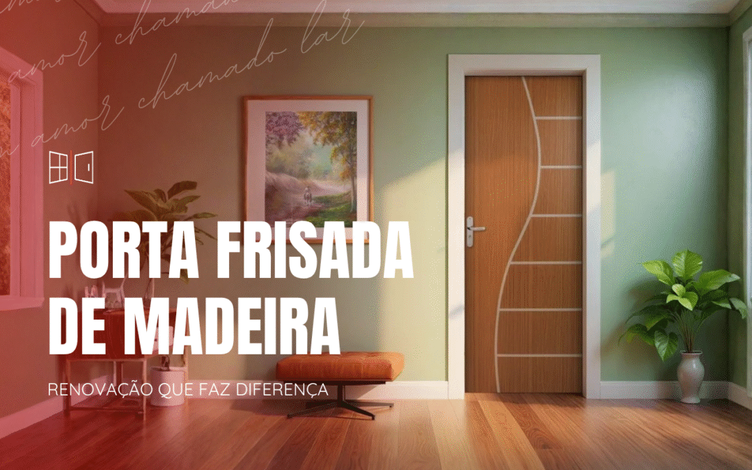 Quer renovar sua casa? Veja como a porta frisada de madeira pode fazer a diferença